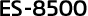 ES-8500